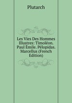 Les Vies Des Hommes Illustres: Timolon. Paul mile. Plopidas. Marcellus (French Edition)
