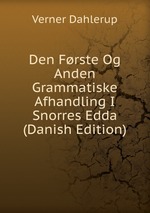 Den Frste Og Anden Grammatiske Afhandling I Snorres Edda (Danish Edition)