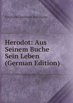 Herodot: Aus Seinem Buche Sein Leben (German Edition)