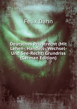 Deutsches Privatrecht (Mit Lehen-, Handels-, Wechsel- Und See-Recht) Grundriss (German Edition)