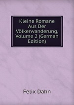 Kleine Romane Aus Der Vlkerwanderung, Volume 2 (German Edition)