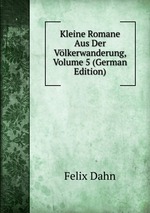 Kleine Romane Aus Der Vlkerwanderung, Volume 5 (German Edition)