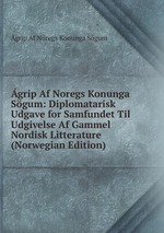 grip Af Noregs Konunga Sgum: Diplomatarisk Udgave for Samfundet Til Udgivelse Af Gammel Nordisk Litterature (Norwegian Edition)
