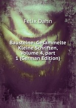 Bausteine: Gesammelte Kleine Schriften, Volume 4, part 1 (German Edition)