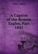 A Captive of the Roman Eagles, Part 1841
