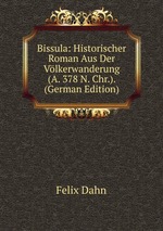 Bissula: Historischer Roman Aus Der Vlkerwanderung (A. 378 N. Chr.). (German Edition)