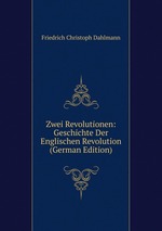 Zwei Revolutionen: Geschichte Der Englischen Revolution (German Edition)