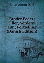 Broder Peder; Eller, Verdens Ln; Fortlling (Danish Edition)