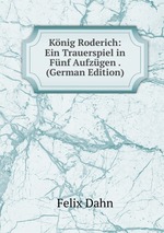 Knig Roderich: Ein Trauerspiel in Fnf Aufzgen . (German Edition)