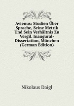 Avienus: Studien ber Sprache, Seine Metrik Und Sein Verhltnis Zu Vergil. Inaugural-Dissertation, Mnchen (German Edition)