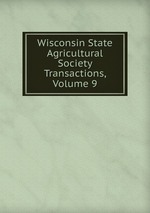 Wisconsin State Agricultural Society Transactions, Volume 9