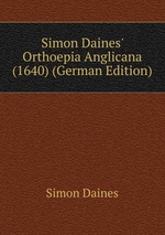 Simon Daines` Orthoepia Anglicana (1640) (German Edition)