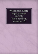 Wisconsin State Agricultural Society Transactions, Volume 10