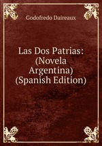 Las Dos Patrias: (Novela Argentina) (Spanish Edition)