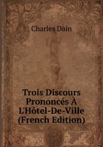 Trois Discours Prononcs  L`Htel-De-Ville (French Edition)