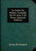 La Gente De Pluma: Comedia En Un Acto Y En Prosa (Spanish Edition)