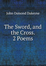 The Sword, and the Cross. 2 Poems