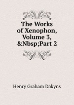 The Works of Xenophon, Volume 3,&Nbsp;Part 2