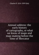 Annual address: the early history of cartography, or what we know of maps and map-making before the time of Mercator