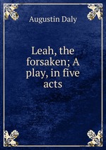 Leah, the forsaken; A play, in five acts
