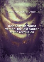John Gray, of Mount Vernon; the last soldier of the revolution