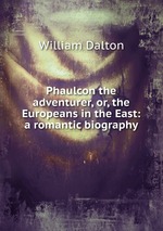Phaulcon the adventurer, or, the Europeans in the East: a romantic biography