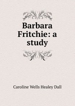 Barbara Fritchie: a study