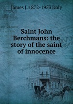 Saint John Berchmans: the story of the saint of innocence