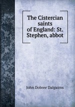 The Cistercian saints of England: St. Stephen, abbot
