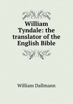 William Tyndale: the translator of the English Bible
