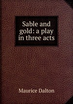 Sable and gold: a play in three acts