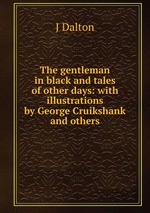 The gentleman in black and tales of other days: with illustrations by George Cruikshank and others