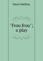 "Frou frou"; a play