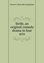 Strife, an original comedy drama in four acts