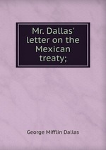 Mr. Dallas` letter on the Mexican treaty;