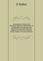 Jurisprudence Gnrale Du Royaume: Rpertoire Mthodique Et Alphabtique De Lgislation De Doctrine Et De Jurisprudence En Matire De Droit Civil, . De Droit Public, Volume 30 (French Edition)