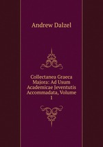 Collectanea Graeca Majora: Ad Usum Academicae Jeventutis Accommadata, Volume 1