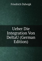 Ueber Die Integration Von DeltaU (German Edition)