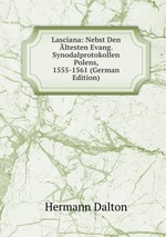 Lasciana: Nebst Den ltesten Evang. Synodalprotokollen Polens, 1555-1561 (German Edition)
