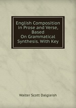 English Composition in Prose and Verse, Based On Grammatical Synthesis. With Key
