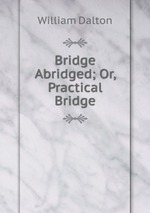 Bridge Abridged; Or, Practical Bridge