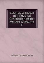 Cosmos: A Sketch of a Physical Description of the Universe, Volume 5