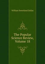 The Popular Science Review, Volume 18