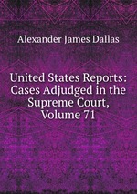 United States Reports: Cases Adjudged in the Supreme Court, Volume 71