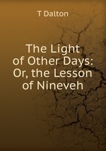 The Light of Other Days: Or, the Lesson of Nineveh