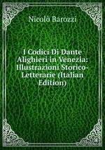 I Codici Di Dante Alighieri in Venezia: Illustrazioni Storico-Letterarie (Italian Edition)