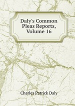 Daly`s Common Pleas Reports, Volume 16