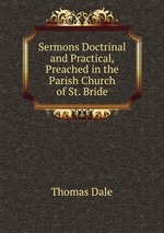 Sermons Doctrinal and Practical, Preached in the Parish Church of St. Bride