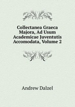Collectanea Graeca Majora, Ad Usum Academicae Juventutis Accomodata, Volume 2