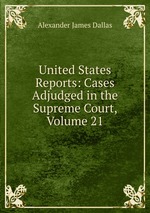 United States Reports: Cases Adjudged in the Supreme Court, Volume 21